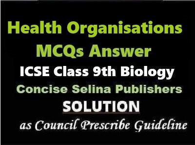 Health Organisations MCQs Biology Class-9 ICSE Selina Publishers