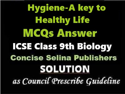 Hygiene MCQs Biology Class-9 ICSE Selina Publishers