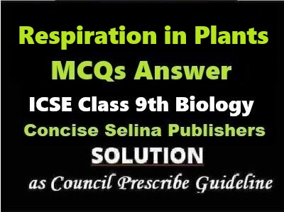 Respiration In Plants MCQs Biology Class-9 ICSE Selina Publishers ...