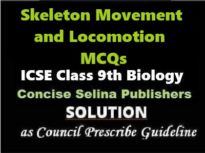 Skeleton Movement and Locomotion MCQs Biology Class-9 ICSE Selina Publishers