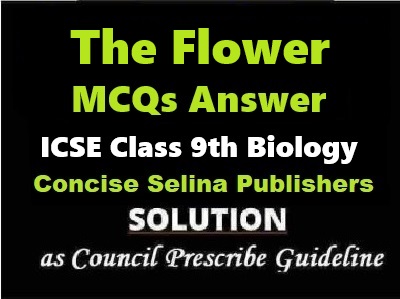 The Flower MCQs Biology Class-9 ICSE Selina Publishers