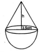 15. A boy is made in the form of a hemisphere surmounted by a right cone whose circular base coincides with the plane surface of the hemisphere. The radius of the base of the cone is 3.5 metres and its volume is 2/3 of the hemisphere. Calculate the height of the cone and the surface area of the buoy correct to 2 places of decimal.