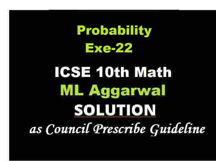 ML Aggarwal Probability Exe-22 Class 10 ICSE Maths Solutions Ch-22
