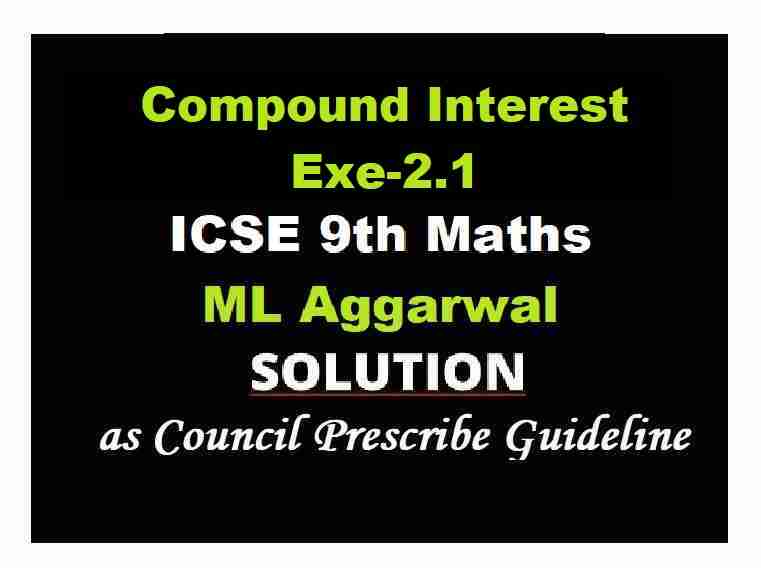 ML Aggarwal Compound Interest Exe-2.1 Class 9 ICSE Maths Solutions