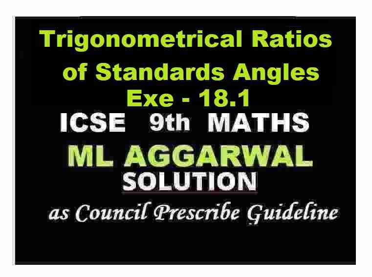 ML Aggarwal Trigonometrical Ratios of Standards Angles Exe-18.1 Class 9