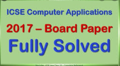 ICSE Computer Application 2017 Paper Solved Previous Year