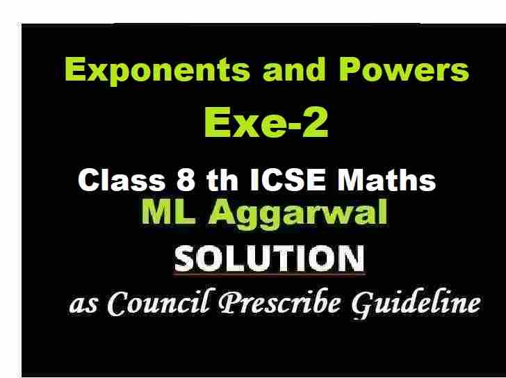 ML Aggarwal Exponents and Powers Exe-2 Class 8 ICSE Ch-2 Maths Solutions