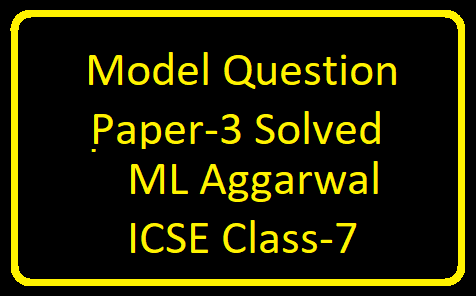 Model Question Paper-3 ML Aggarwal Class-7 ICSE Maths