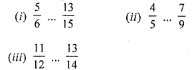 Question 5. Replace by an appropriate symbol ‘< or >’ between the given fractions: