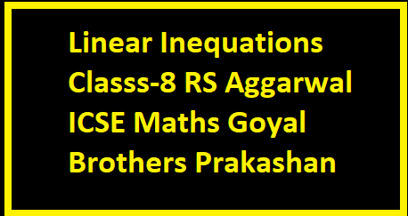 Linear Inequations Classs-8 RS Aggarwal ICSE Maths Goyal Brothers