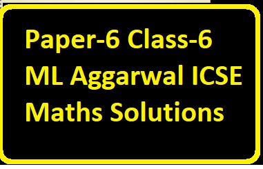 Model Question Paper-6 Class-6 ML Aggarwal ICSE Maths Solutions