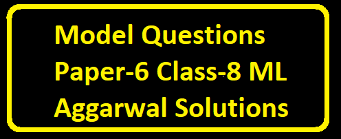 Model Questions Paper-6 Class-8 ML Aggarwal Solutions