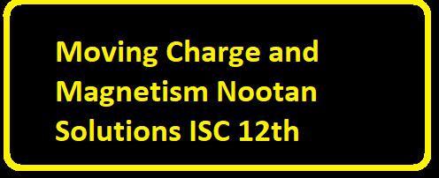 Moving Charge and Magnetism Nootan Solutions ISC Class-12 Physics
