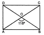 Question 8. In the given figure, ABCD is a rectangle and diagonals intersect at O. If ∠AOB = 118°, find