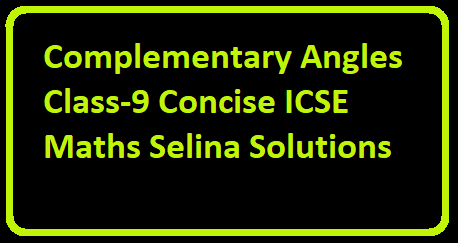 Complementary Angles Class-9 Concise ICSE Maths Selina Solutions
