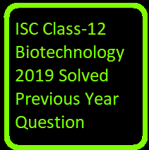 ISC Biotechnology 2019 Class-12 Previous Year Question Papers Solved