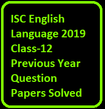 ISC English Language 2019 Class-12 Previous Year Question Papers Solved