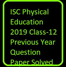 ISC Physical Education Class-12 2019 Previous Year Question Paper Solved