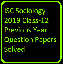 ISC Sociology 2019 Class-12 Previous Year Question Papers Solved