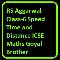 RS Aggarwal Class-6 Speed Time and Distance ICSE Maths Goyal Brother