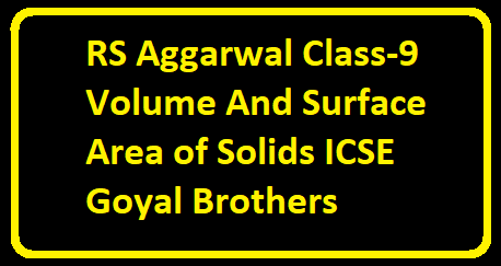 RS Aggarwal Class-9 Volume And Surface Area of Solids ICSE Goyal Brothers