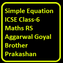 Simple Equations Class-6 RS Aggarwal ICSE Maths Goyal Brother