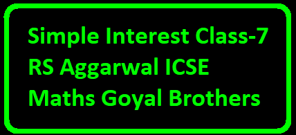 Simple Interest Class-7 RS Aggarwal ICSE Maths Goyal Brothers