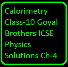 Calorimetry Class-10 Goyal Brothers ICSE Physics Solutions Ch-4
