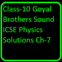 Class-10 Goyal Brothers Sound ICSE Physics Solutions Ch-7