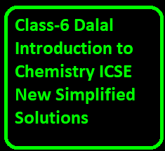 Class-6 Dalal Introduction to Chemistry ICSE New Simplified Solutions