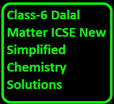 Class-6 Dalal Matter ICSE New Simplified Chemistry Solutions