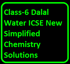 Class-6 Dalal Water ICSE New Simplified Chemistry Solutions