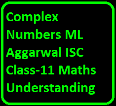 Complex Numbers ML Aggarwal ISC Class-11 Maths Understanding