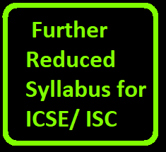 Further Reduced Syllabus for ICSE ISC of 2020-21 Examination