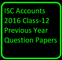 ISC Accounts 2016 Class-12 Previous Year Question Papers