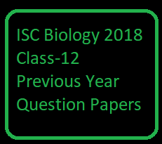 ISC Biology 2018 Class-12 Previous Year Question Papers