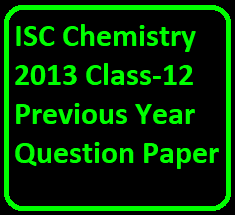 ISC Chemistry 2013 Class-12 Previous Year Question Paper