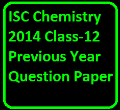 ISC Chemistry 2014 Class-12 Previous Year Question Paper