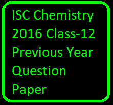 ISC Chemistry 2016 Class-12 Previous Year Question Paper