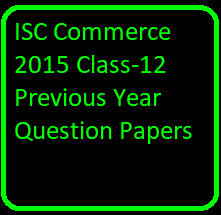 ISC Commerce 2015 Class-12 Previous Year Question Papers