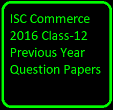 ISC Commerce 2016 Class-12 Previous Year Question Papers