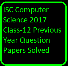 ISC Computer Science 2017 Class-12 Previous Year Question Papers Solved