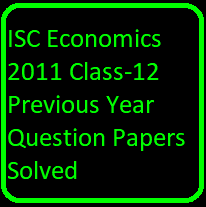ISC Economics 2011 Class-12 Previous Year Question Papers Solved