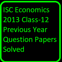 ISC Economics 2013 Class-12 Previous Year Question Papers Solved