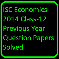 ISC Economics 2014 Class-12 Previous Year Question Papers Solved