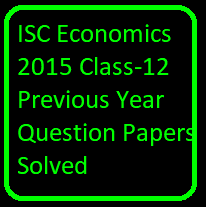 ISC Economics 2015 Class-12 Previous Year Question Papers Solved