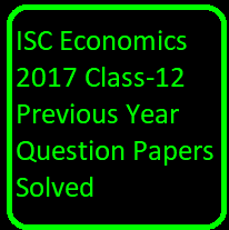 ISC Economics 2017 Class-12 Previous Year Question Papers Solved