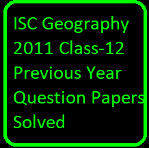 ISC Geography 2011 Class-12 Previous Year Question Papers Solved