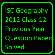 ISC Geography 2012 Class-12 Previous Year Question Papers Solved