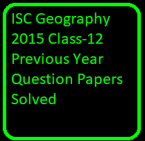 ISC Geography 2015 Class-12 Previous Year Question Papers Solved